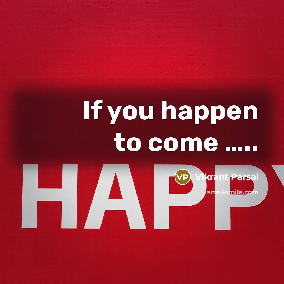 “If you happen to come …..” quote by Vikrant Parsai