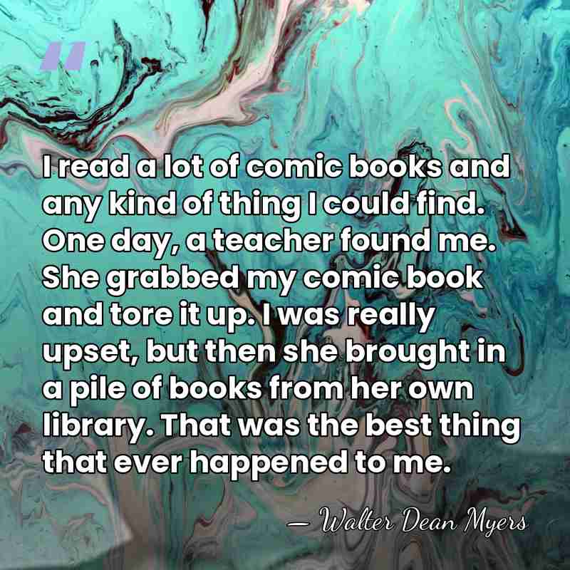 I read a lot of comic books and any kind of thing&hellip; - Walter Dean Myers
