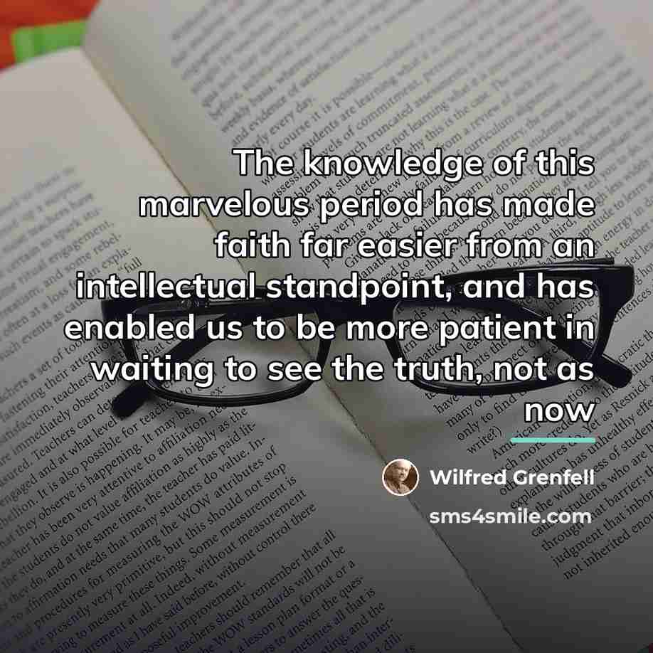 “The knowledge of this marvelous period has made faith far…” quote by Wilfred Grenfell