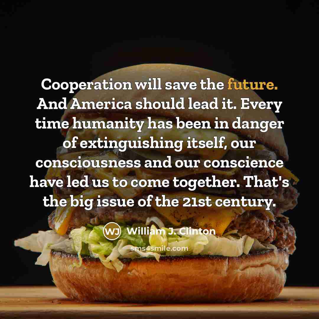 “Cooperation will save the future. And America should lead it.…” quote by William J. Clinton