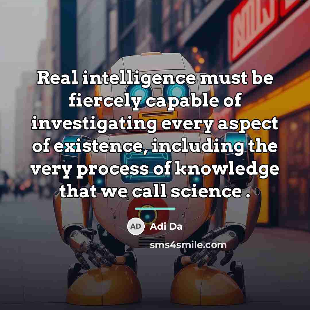 “Real intelligence must be fiercely capable of investigating every aspect…” quote by Adi Da