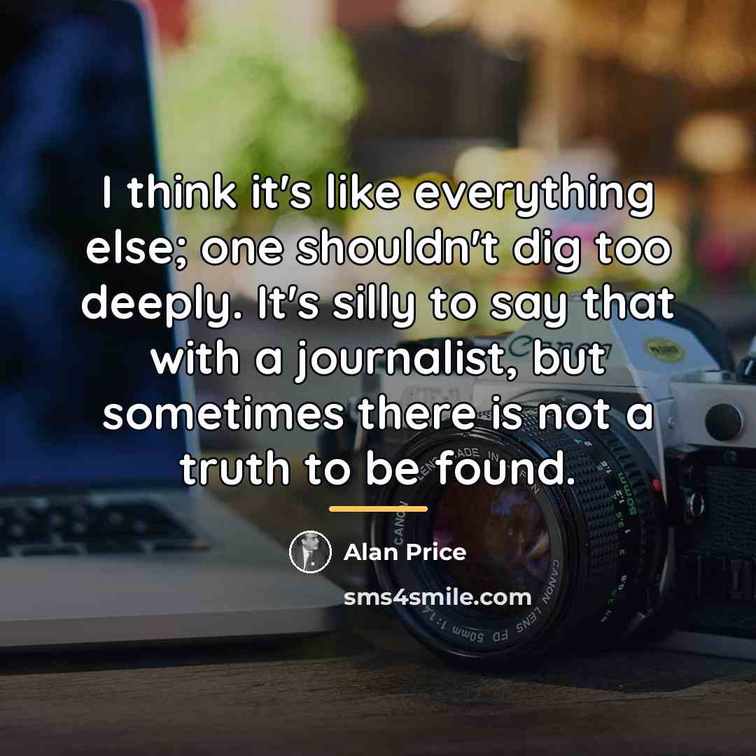 “I think it's like everything else; one shouldn't dig too…” quote by Alan Price