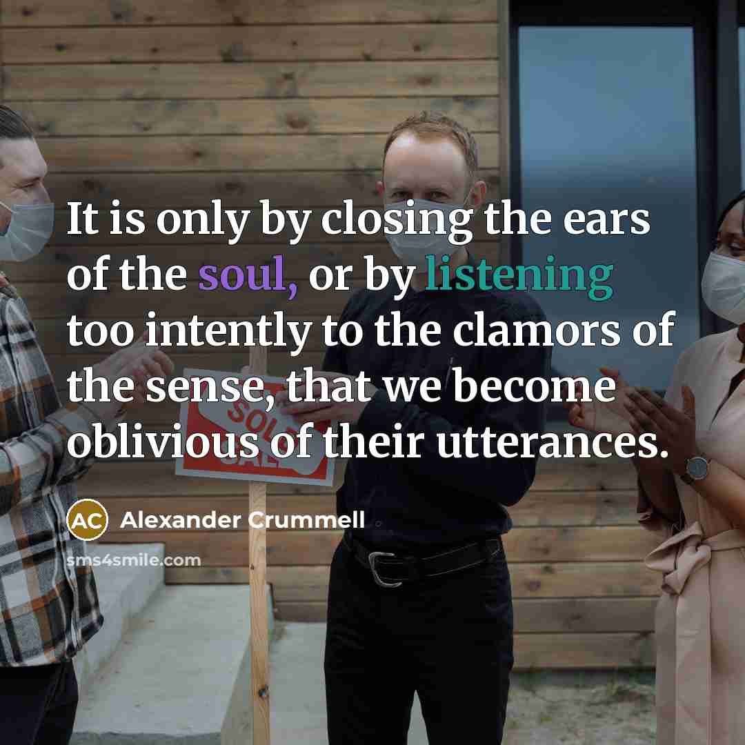 “It is only by closing the ears of the soul,…” quote by Alexander Crummell