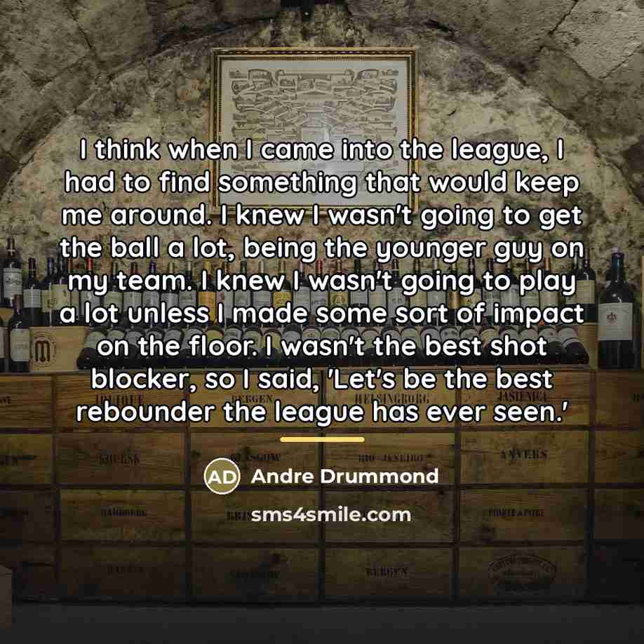 “I think when I came into the league, I had…” quote by Andre Drummond
