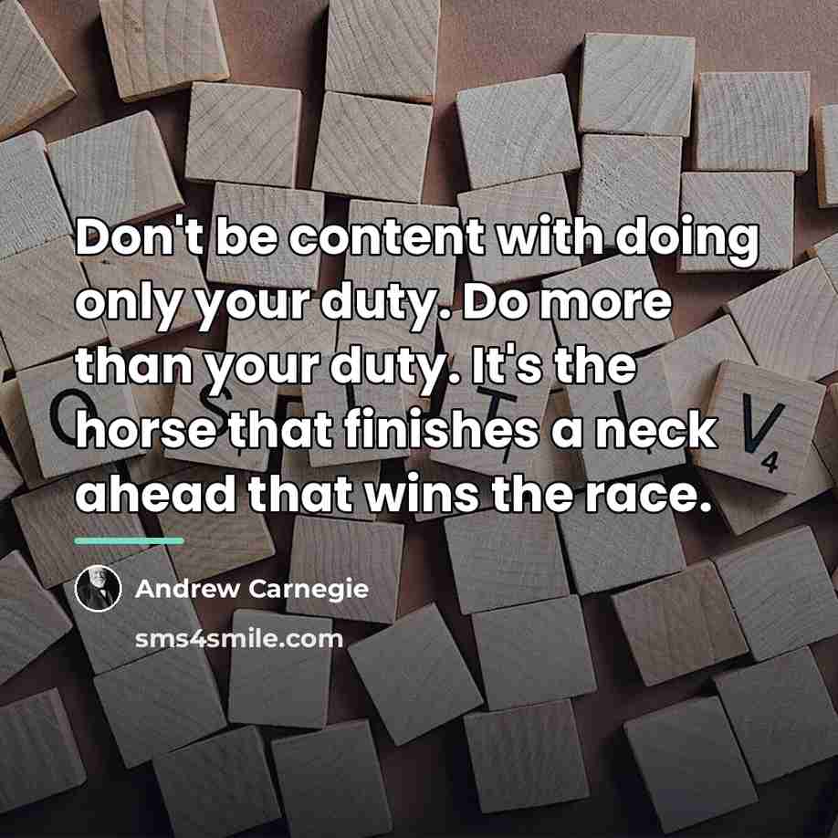 “Don't be content with doing only your duty. Do more…” quote by Andrew Carnegie