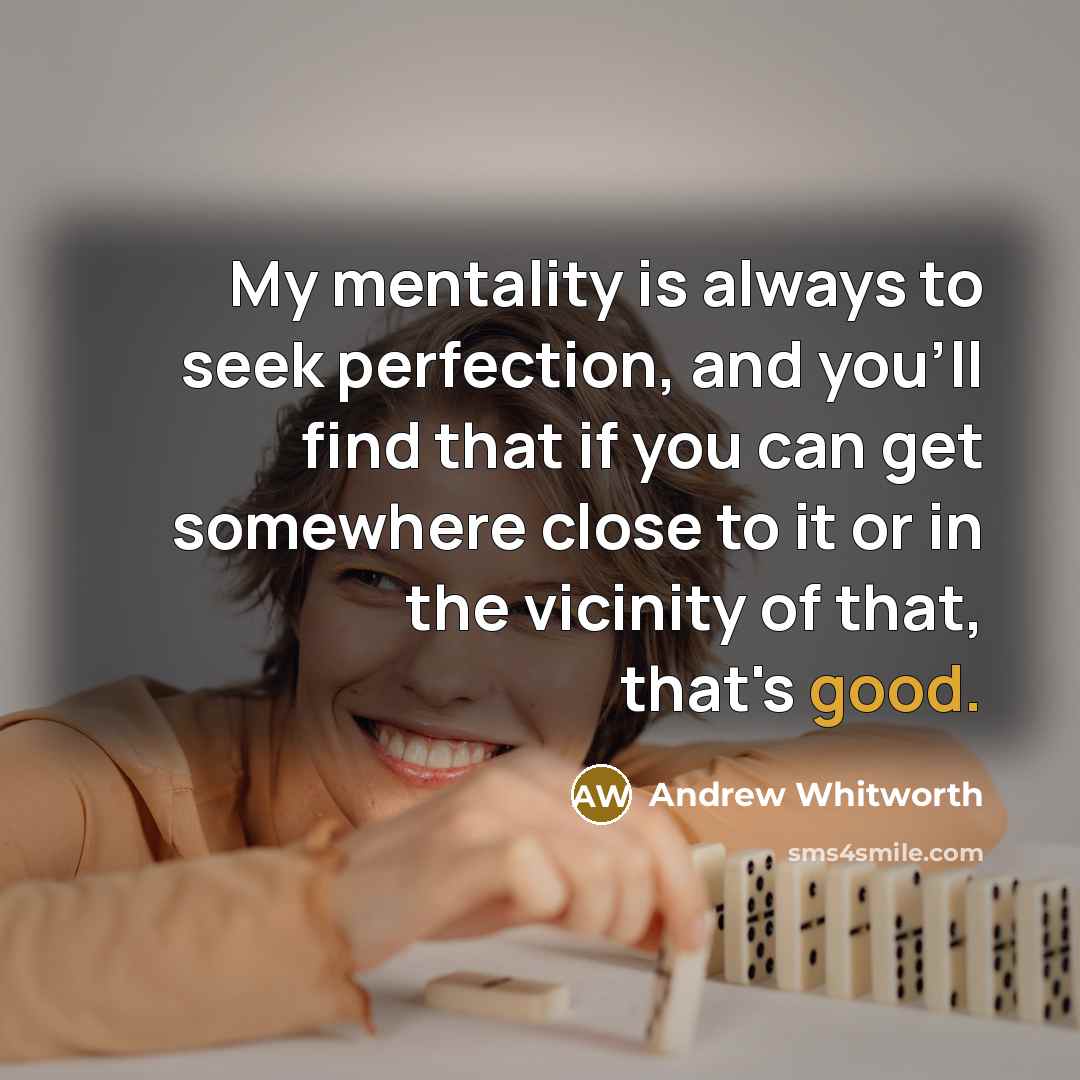 “My mentality is always to seek perfection, and you'll find…” quote by Andrew Whitworth