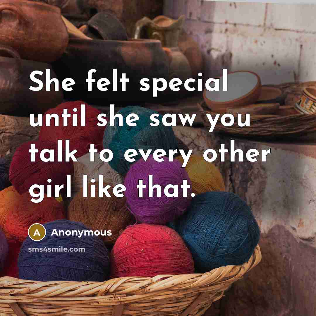 “She felt special until she saw you talk to every…” quote by Anonymous