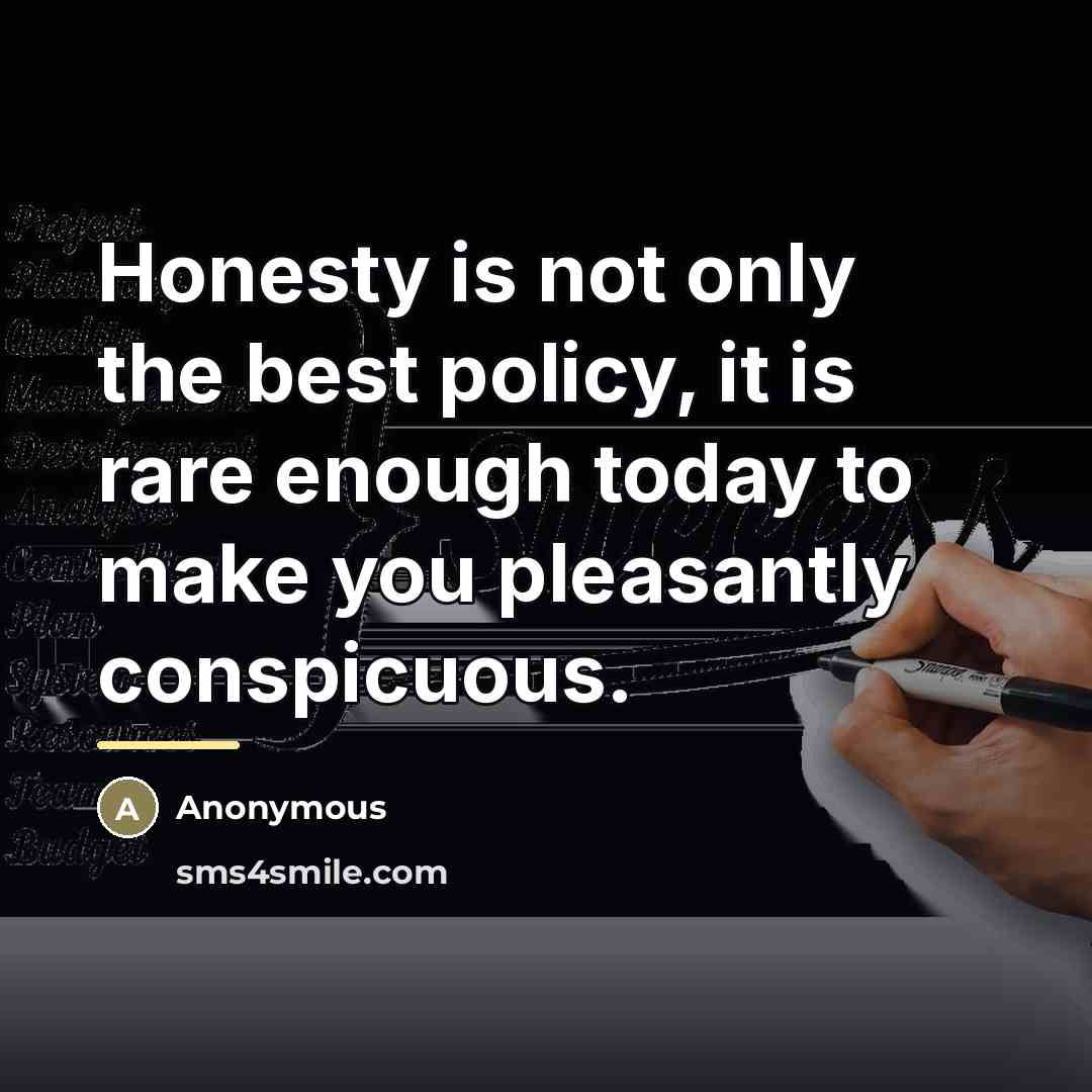 “Honesty is not only the best policy, it is rare…” quote by Anonymous