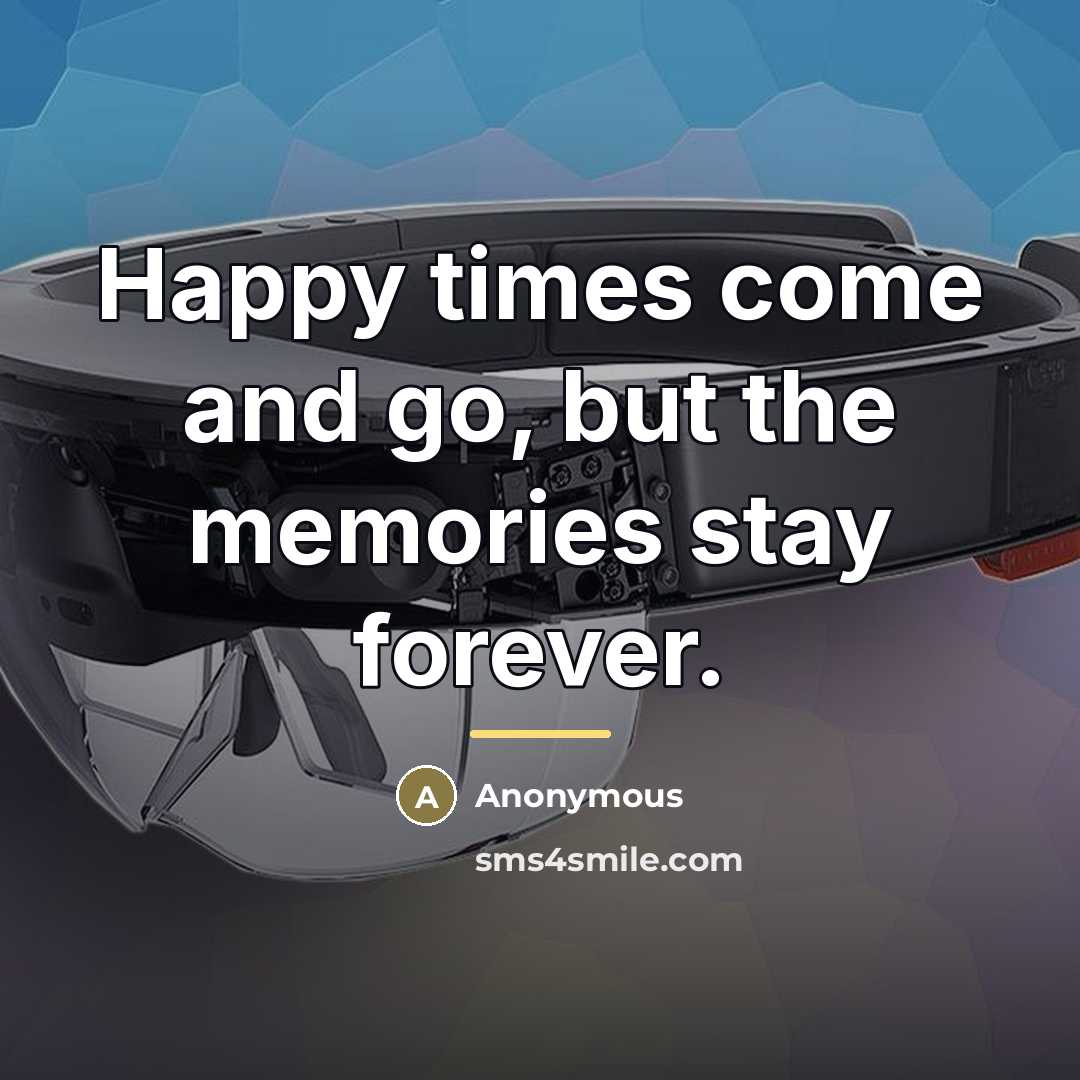 “Happy times come and go, but the memories stay forever.…” quote by Anonymous