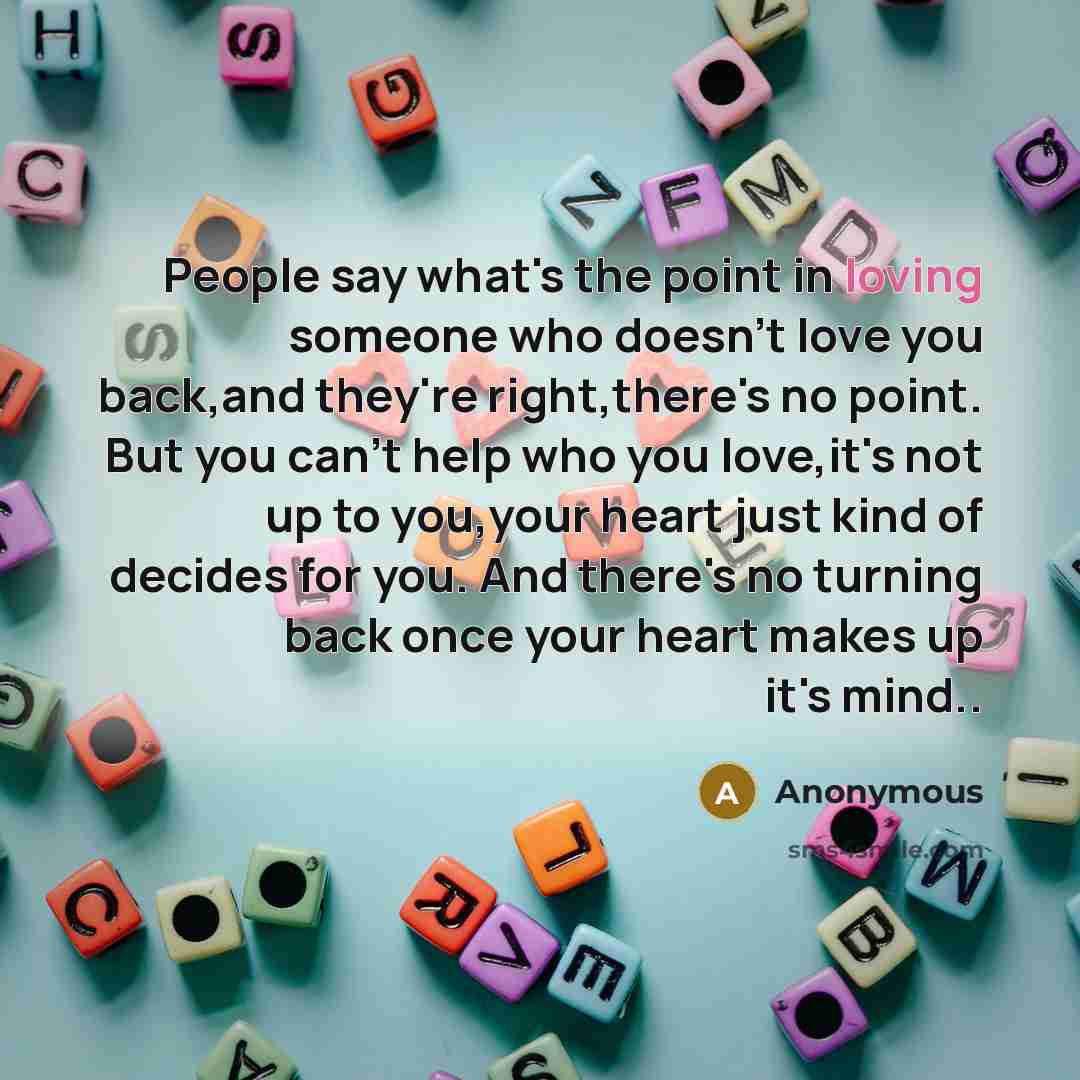 “People say what's the point in loving someone who doesn't…” quote by Anonymous