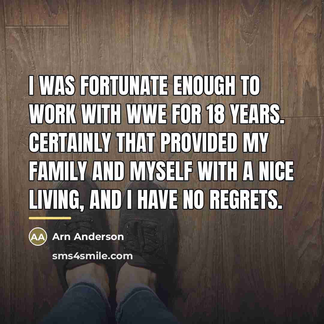 “I was fortunate enough to work with WWE for 18…” quote by Arn Anderson