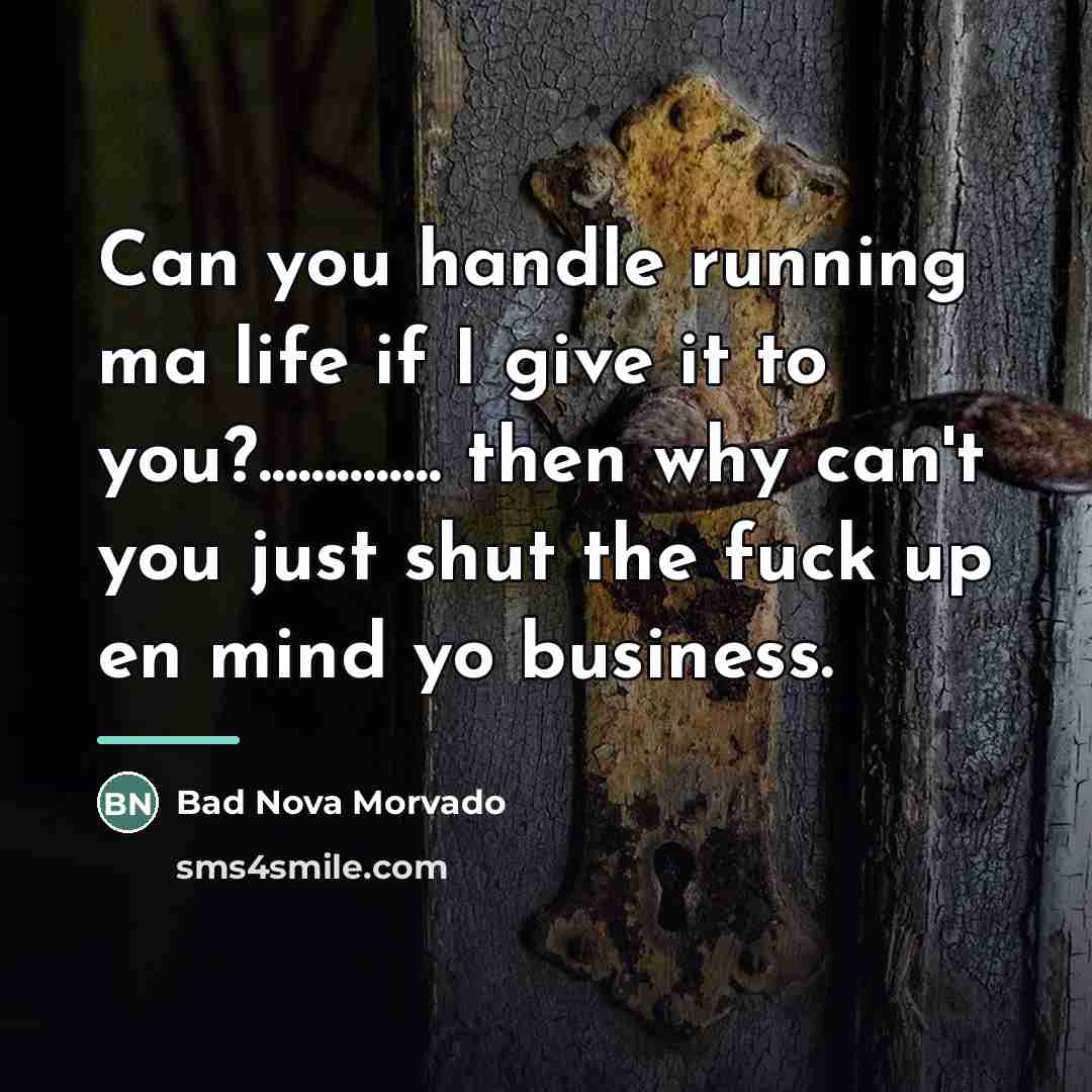 “Can you handle running ma life if I give it…” quote by Bad Nova Morvado