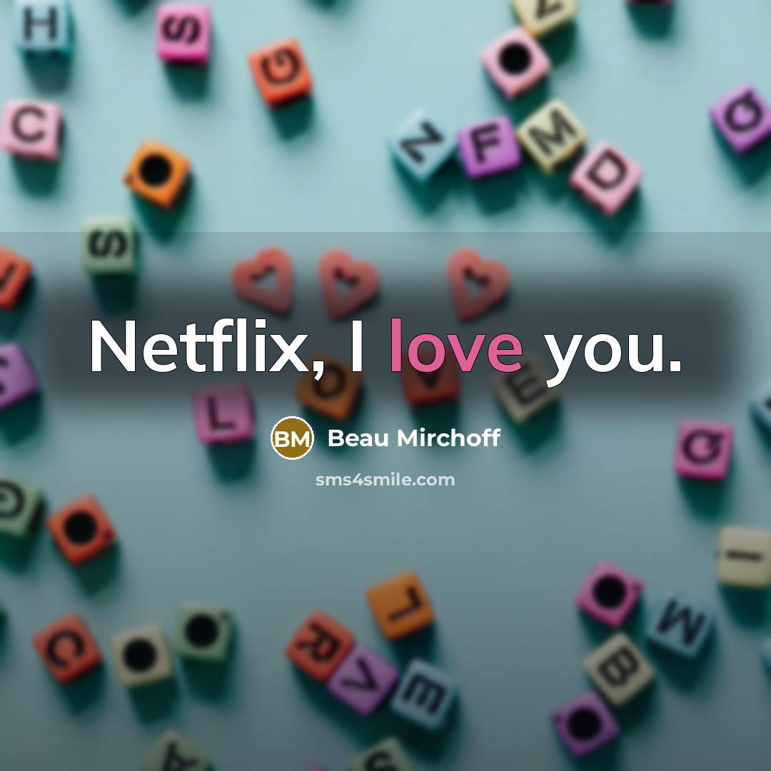 “Netflix, I love you.…” quote by Beau Mirchoff