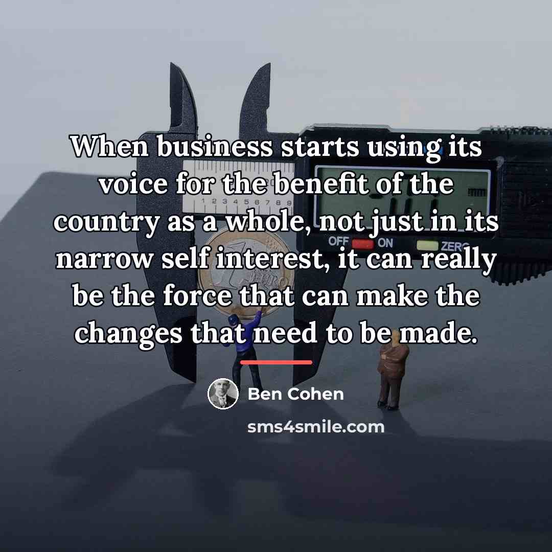 “When business starts using its voice for the benefit of…” quote by Ben Cohen