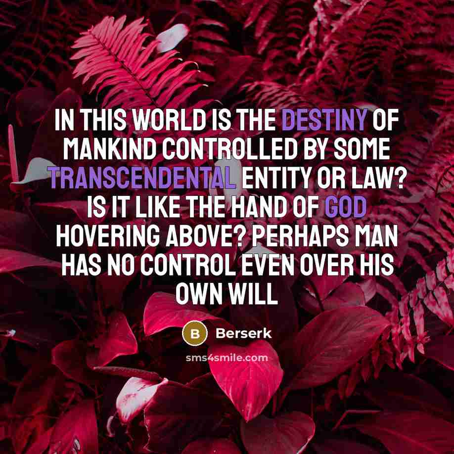 “In this world is the destiny of mankind controlled by…” quote by Berserk