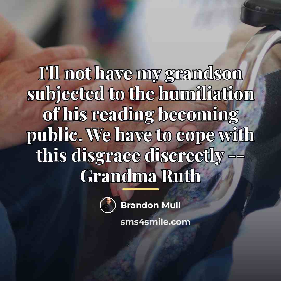 “I'll not have my grandson subjected to the humiliation of…” quote by Brandon Mull