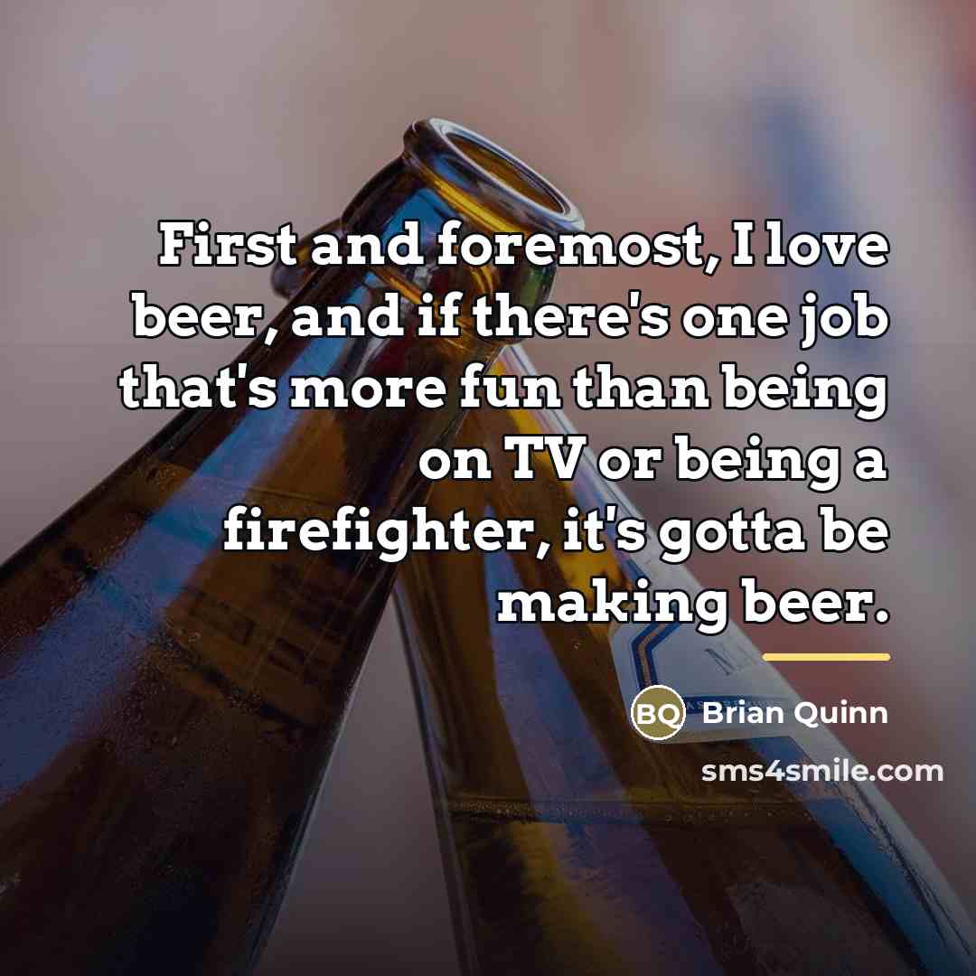 “First and foremost, I love beer, and if there's one…” quote by Brian Quinn