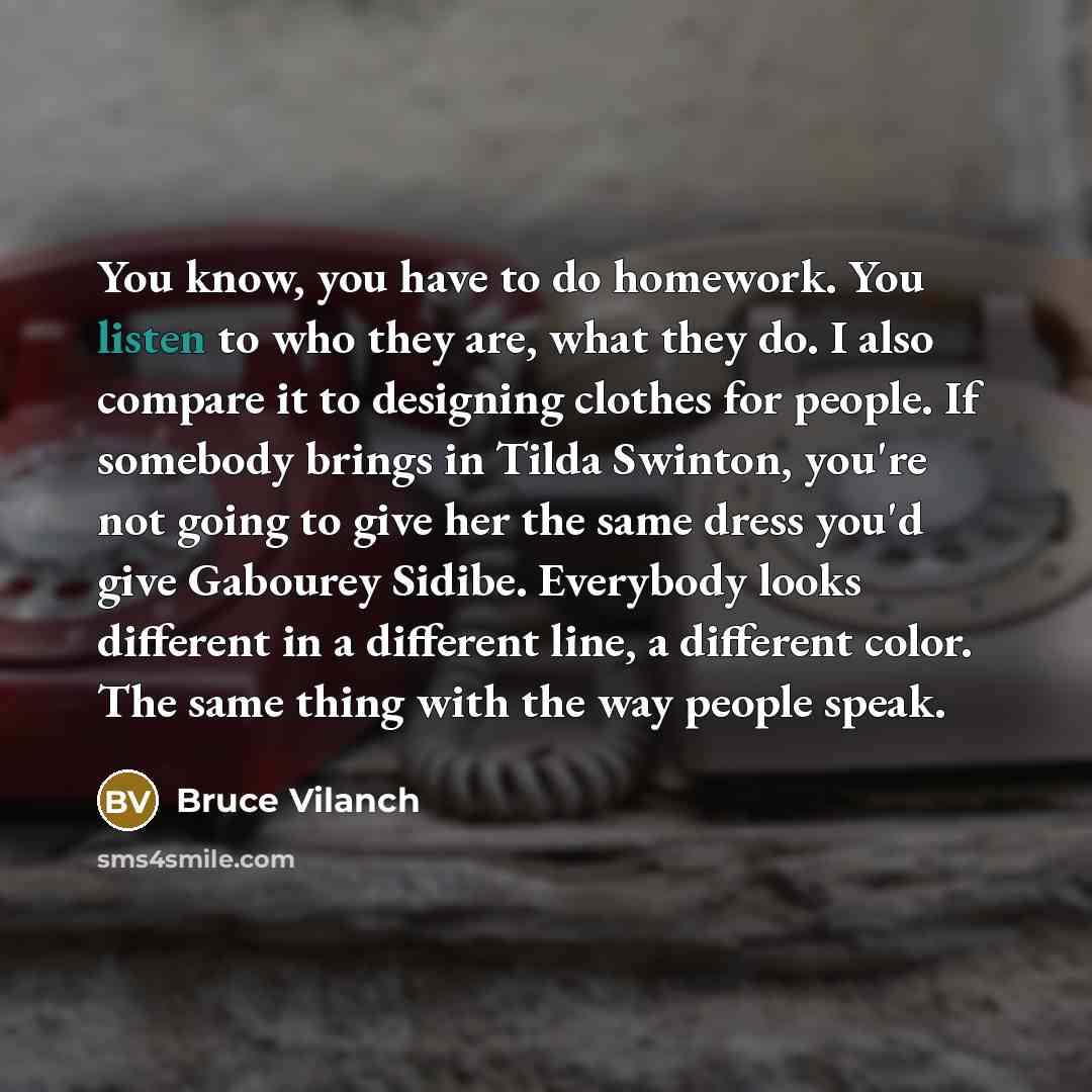 “You know, you have to do homework. You listen to…” quote by Bruce Vilanch