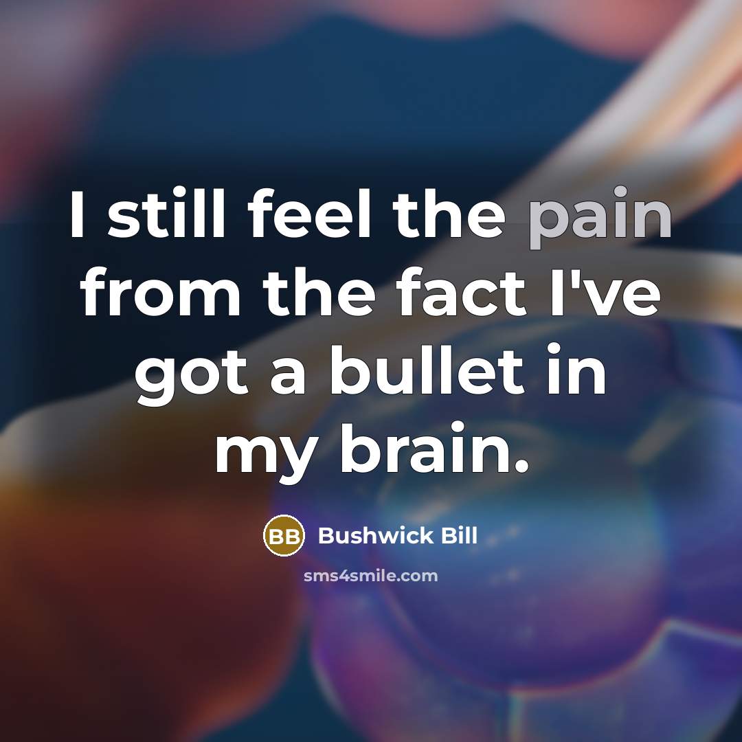 “I still feel the pain from the fact I've got…” quote by Bushwick Bill