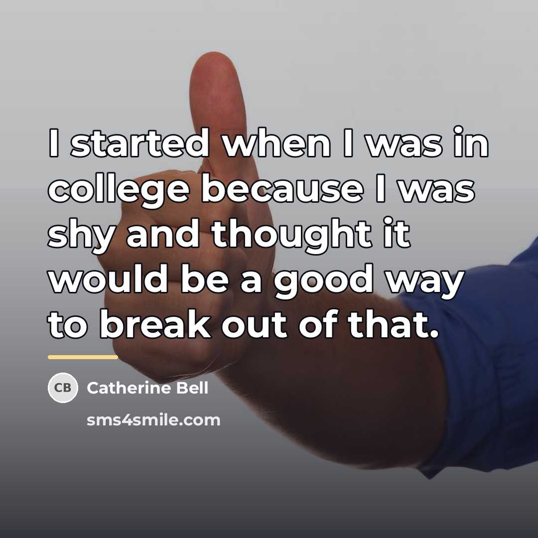 “I started when I was in college because I was…” quote by Catherine Bell