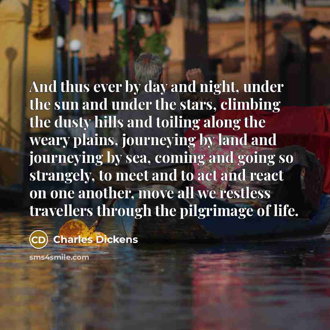 “And thus ever by day and night, under the sun…” quote by Charles Dickens
