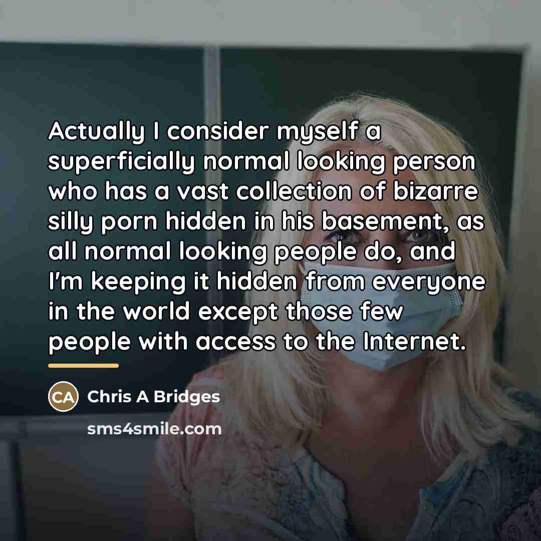 “Actually I consider myself a superficially normal looking person who…” quote by Anonymous