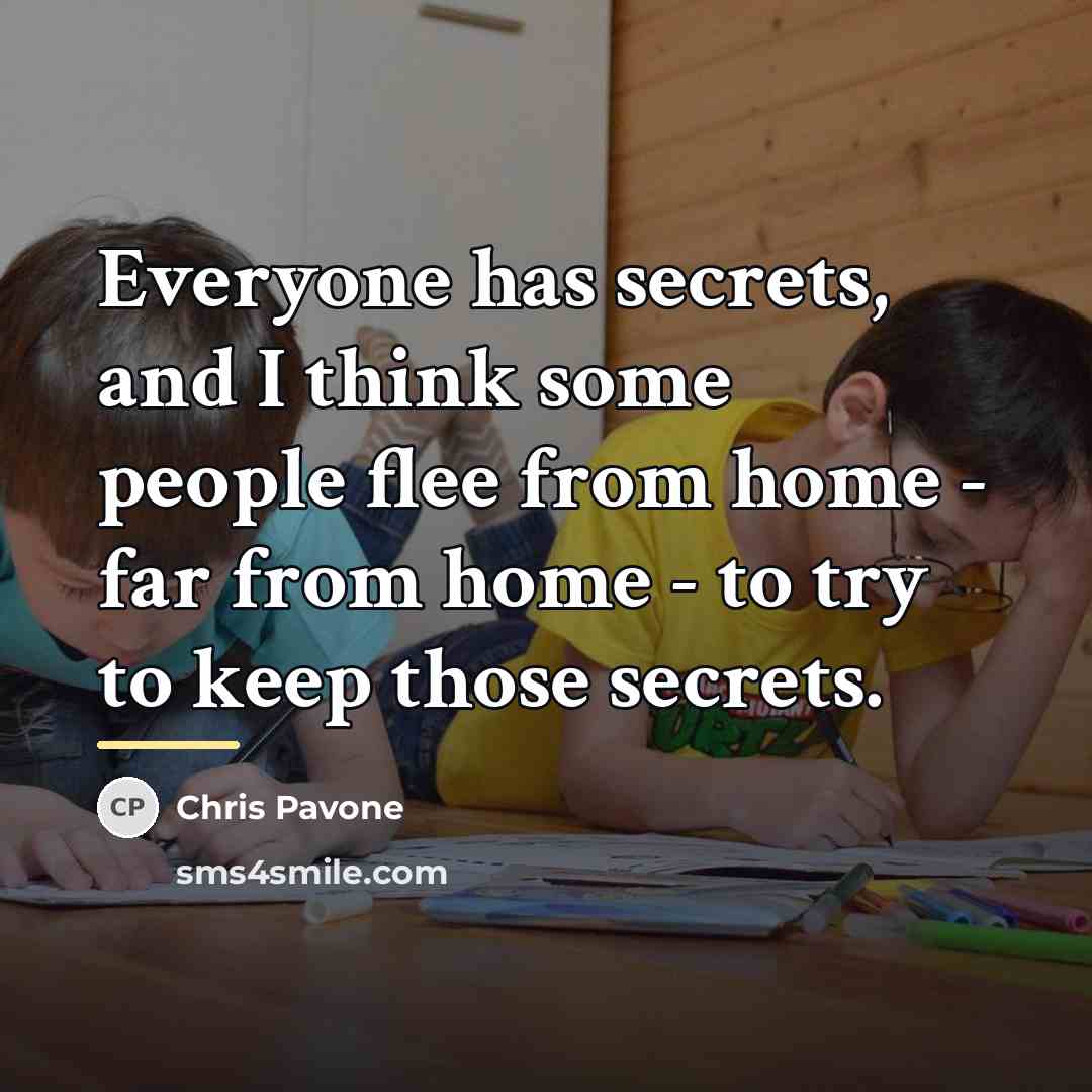 “Everyone has secrets, and I think some people flee from…” quote by Chris Pavone
