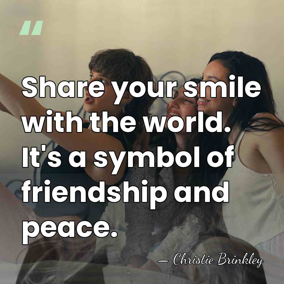 Share your smile with the world. It's a symbol of friendship and&hellip; - Christie Brinkley