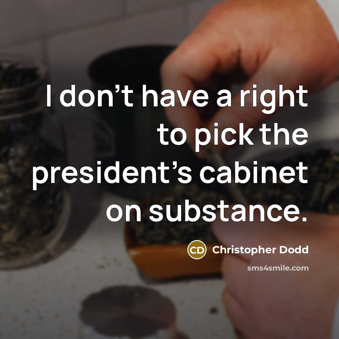 “I don't have a right to pick the president's cabinet…” quote by Christopher Dodd