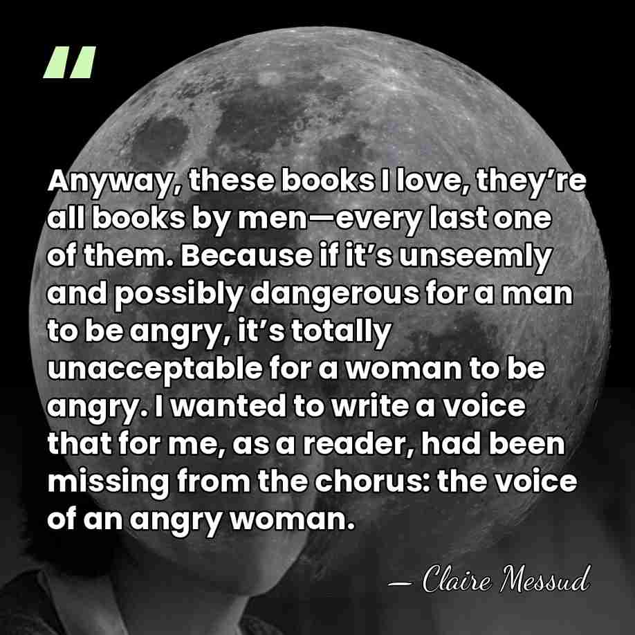 Anyway, these books I love, they’re all books by men—every last one&hellip; - Claire Messud
