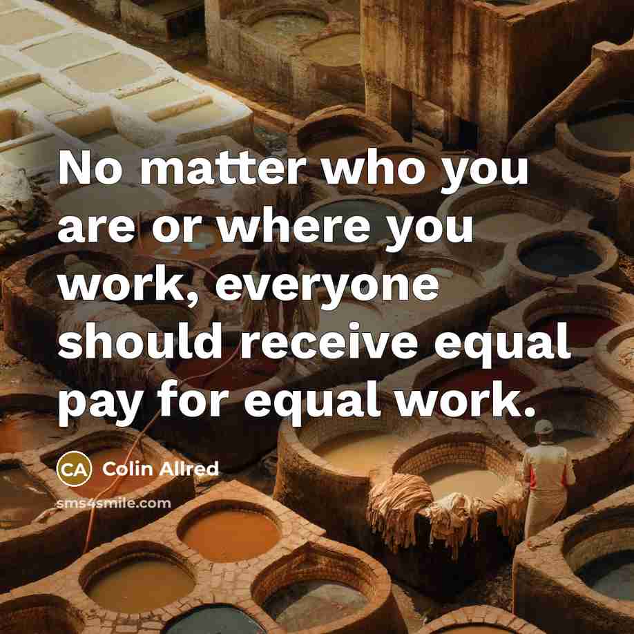 “No matter who you are or where you work, everyone should receive equal pay for equal work.” quote by Colin Allred