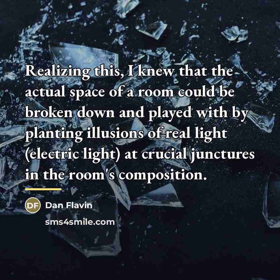 “Realizing this, I knew that the actual space of a…” quote by Dan Flavin