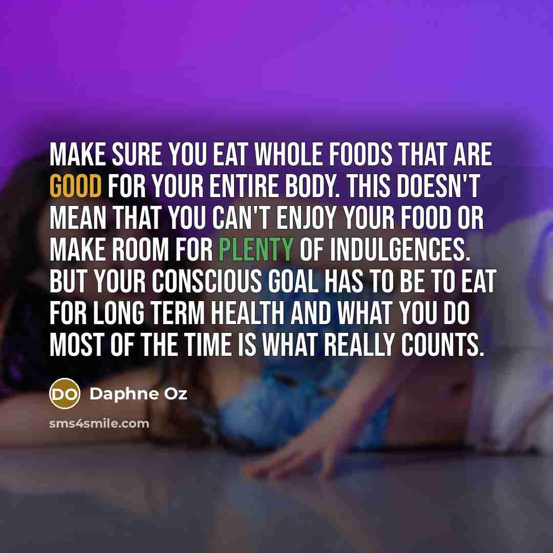 “Make sure you eat whole foods that are good for…” quote by Daphne Oz