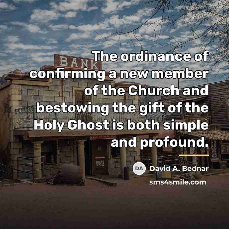 “The ordinance of confirming a new member of the Church…” quote by David A. Bednar