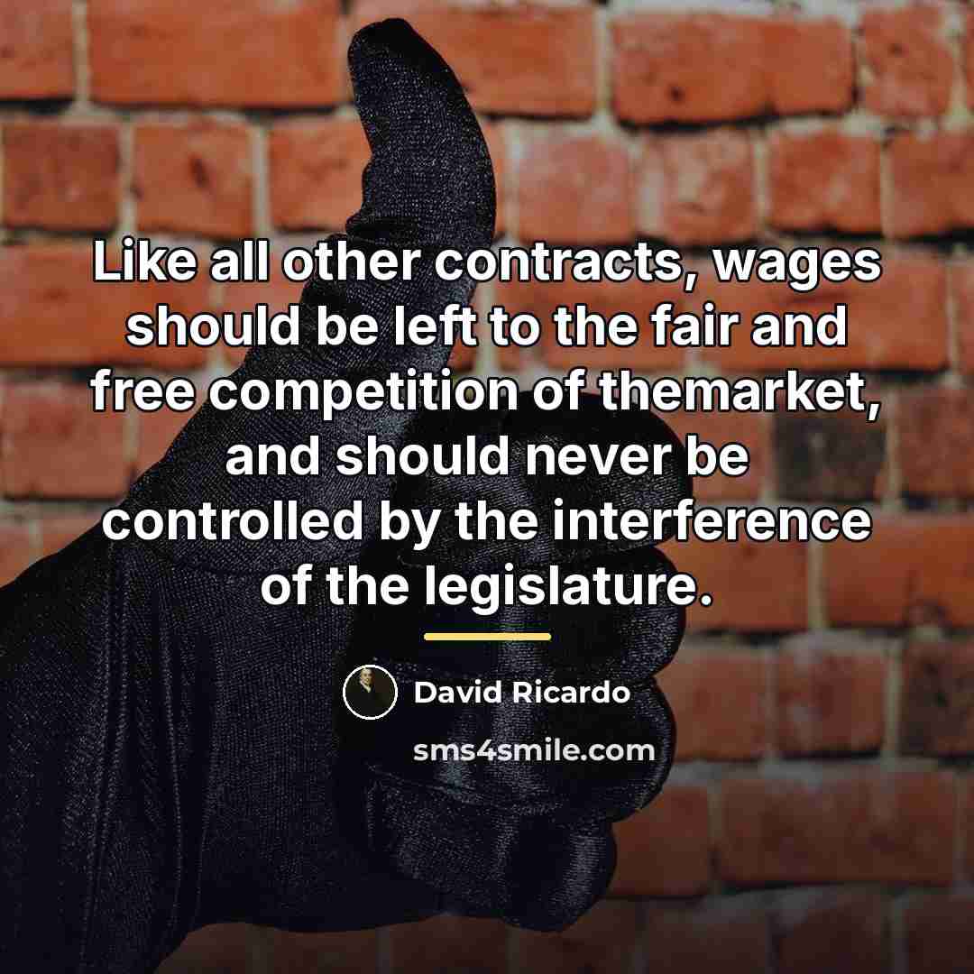 “Like all other contracts, wages should be left to the…” quote by David Ricardo