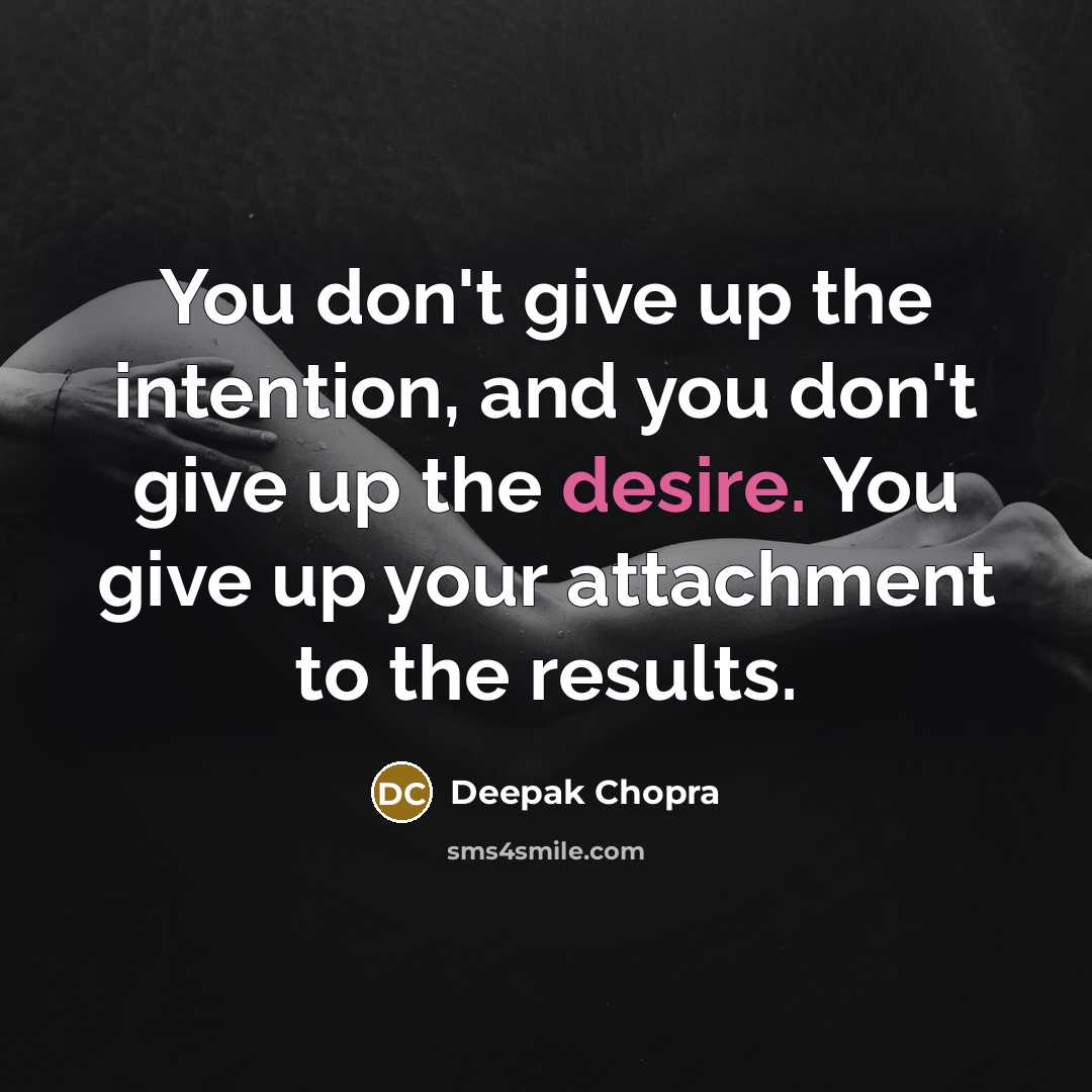 “You don't give up the intention, and you don't give…” quote by Deepak Chopra