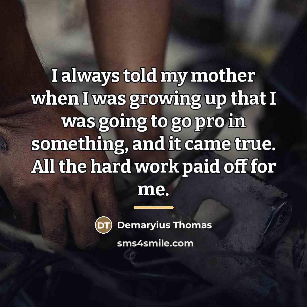 “I always told my mother when I was growing up…” quote by Demaryius Thomas