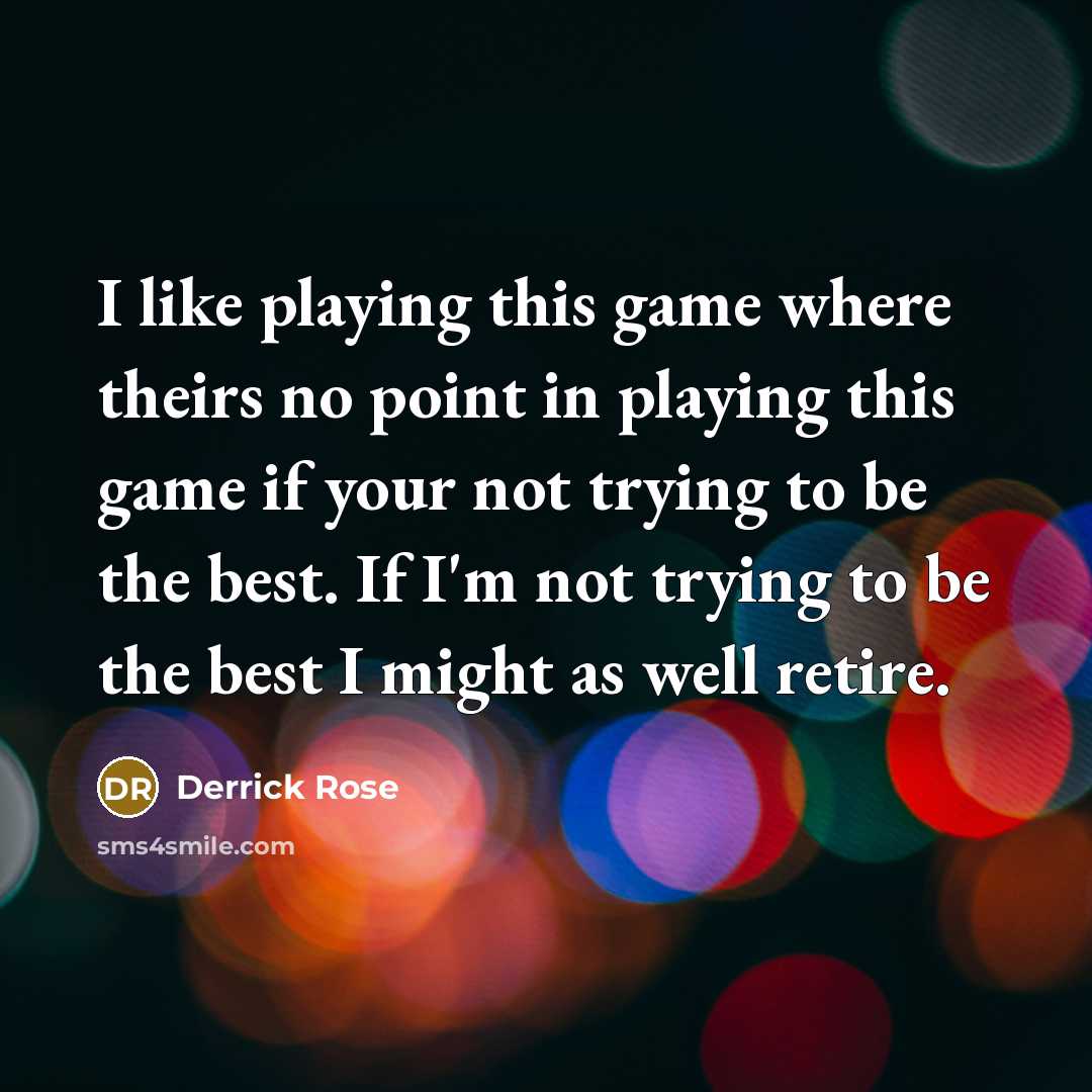 “I like playing this game where theirs no point in…” quote by Derrick Rose