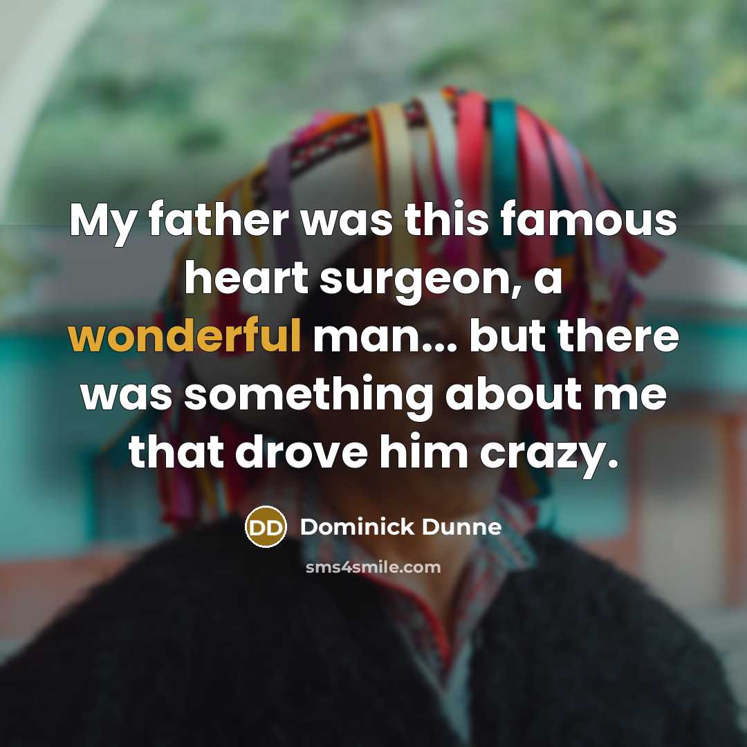 “My father was this famous heart surgeon, a wonderful man...…” quote by Dominick Dunne