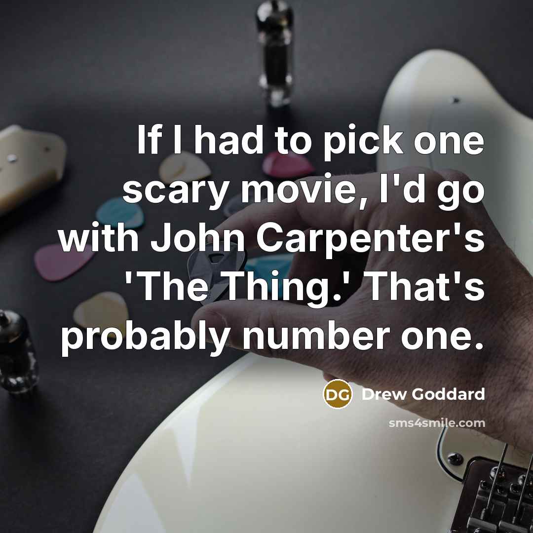 “If I had to pick one scary movie, I'd go…” quote by Drew Goddard