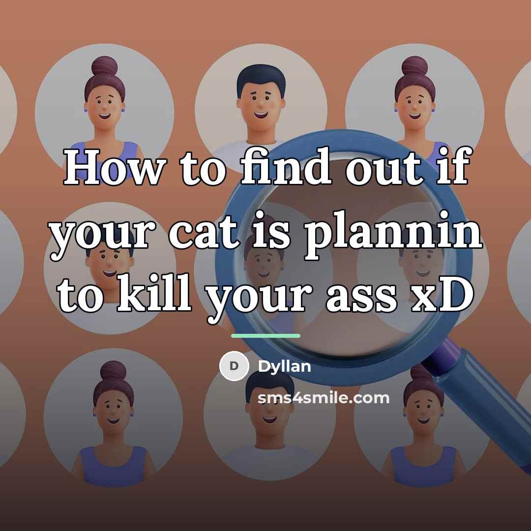 “How to find out if your cat is plannin to…” quote by Dyllan