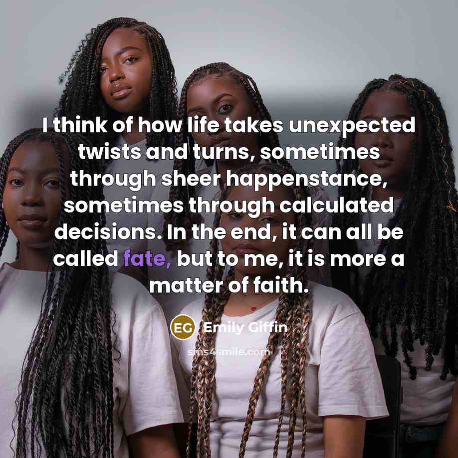 “I think of how life takes unexpected twists and turns,…” quote by Emily Giffin