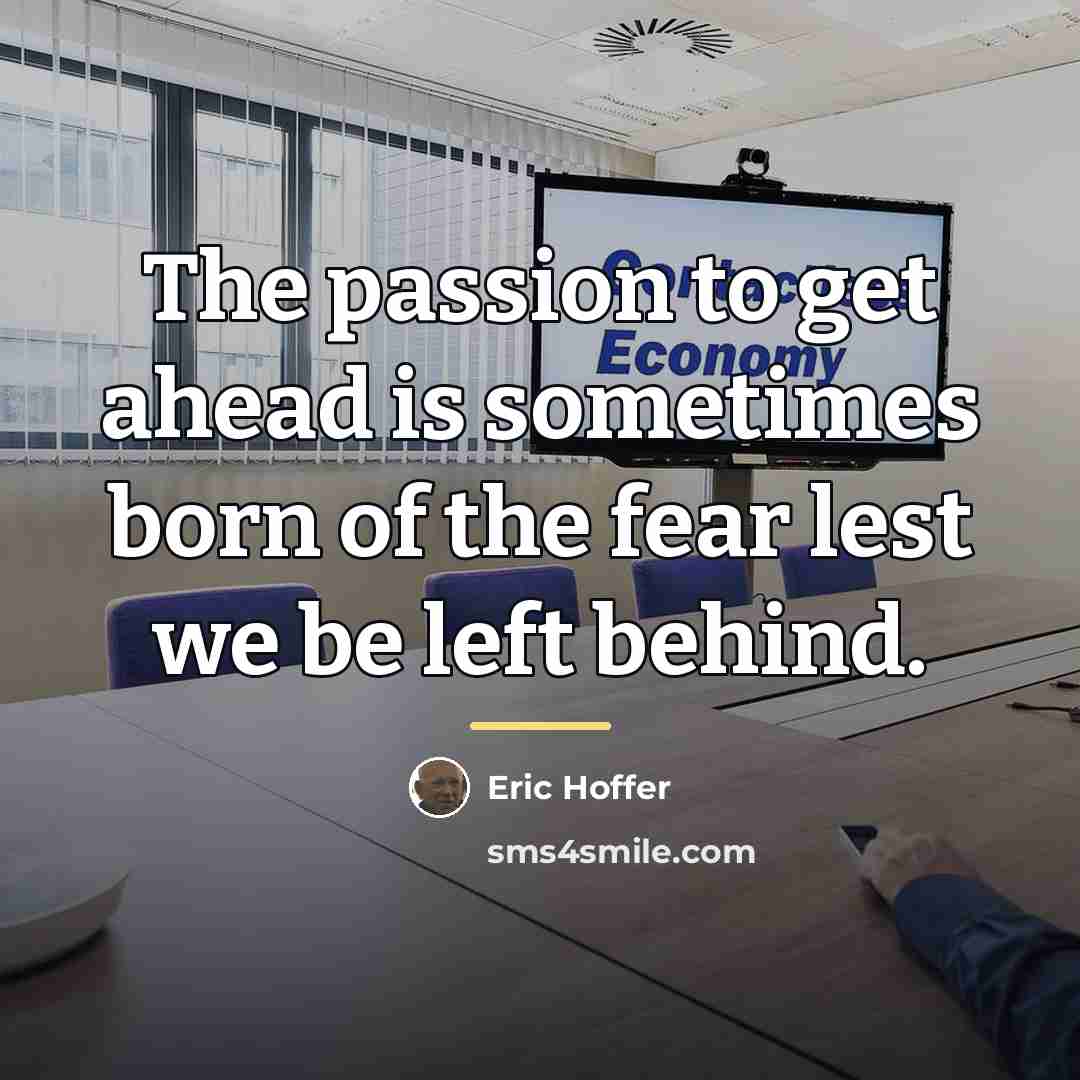 “The passion to get ahead is sometimes born of the…” quote by Eric Hoffer