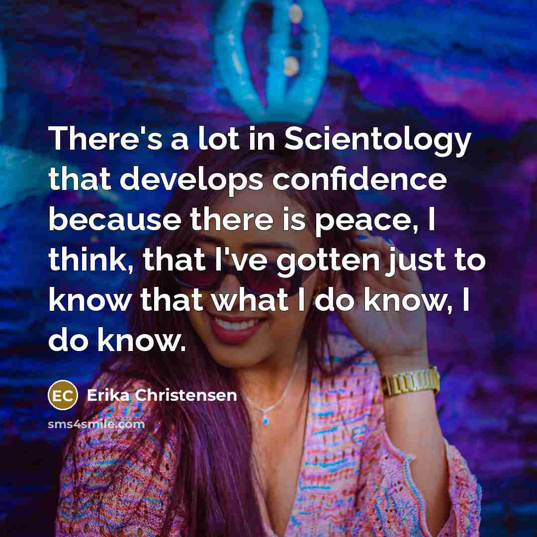 “There's a lot in Scientology that develops confidence because there…” quote by Erika Christensen