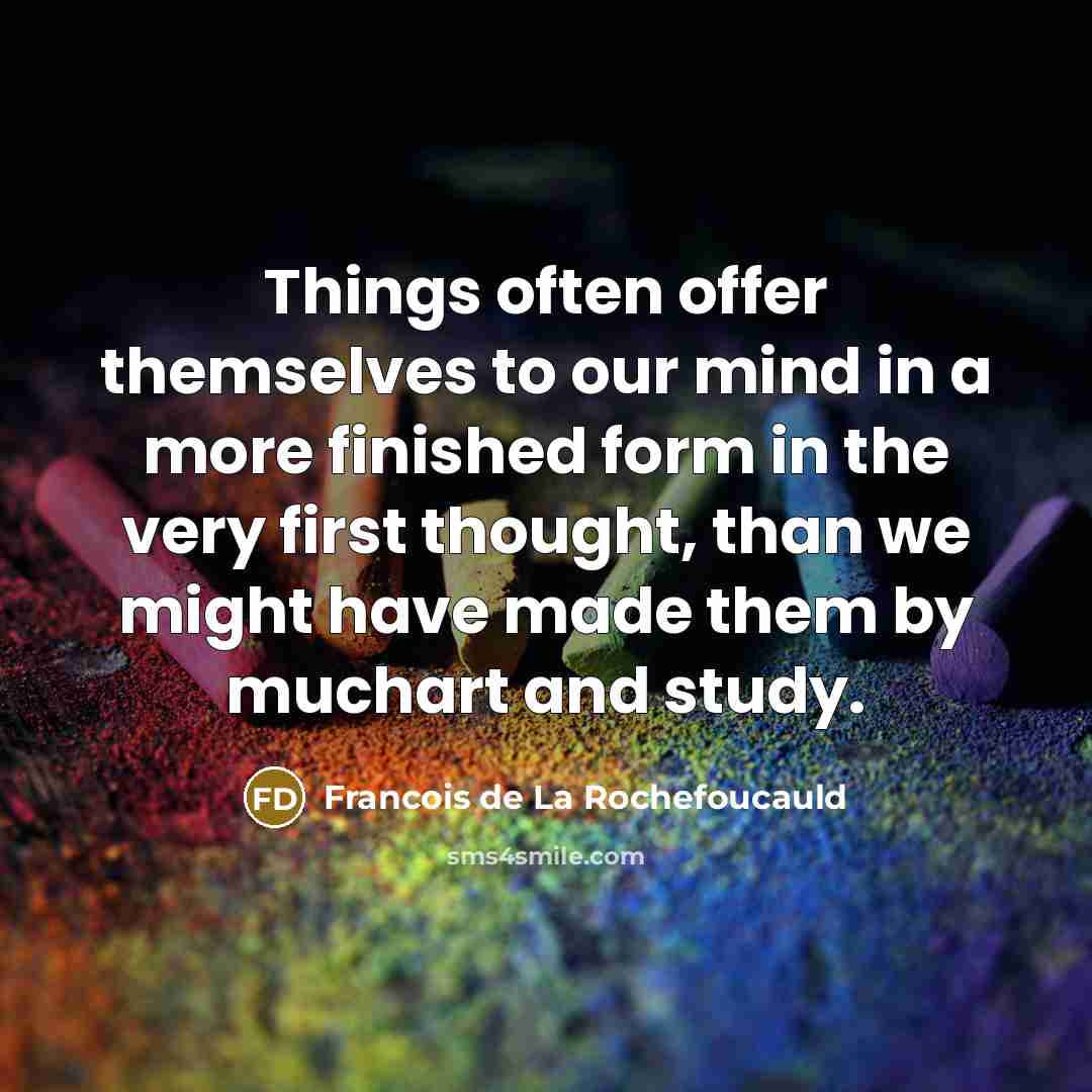 “Things often offer themselves to our mind in a more…” quote by Francois de La Rochefoucauld