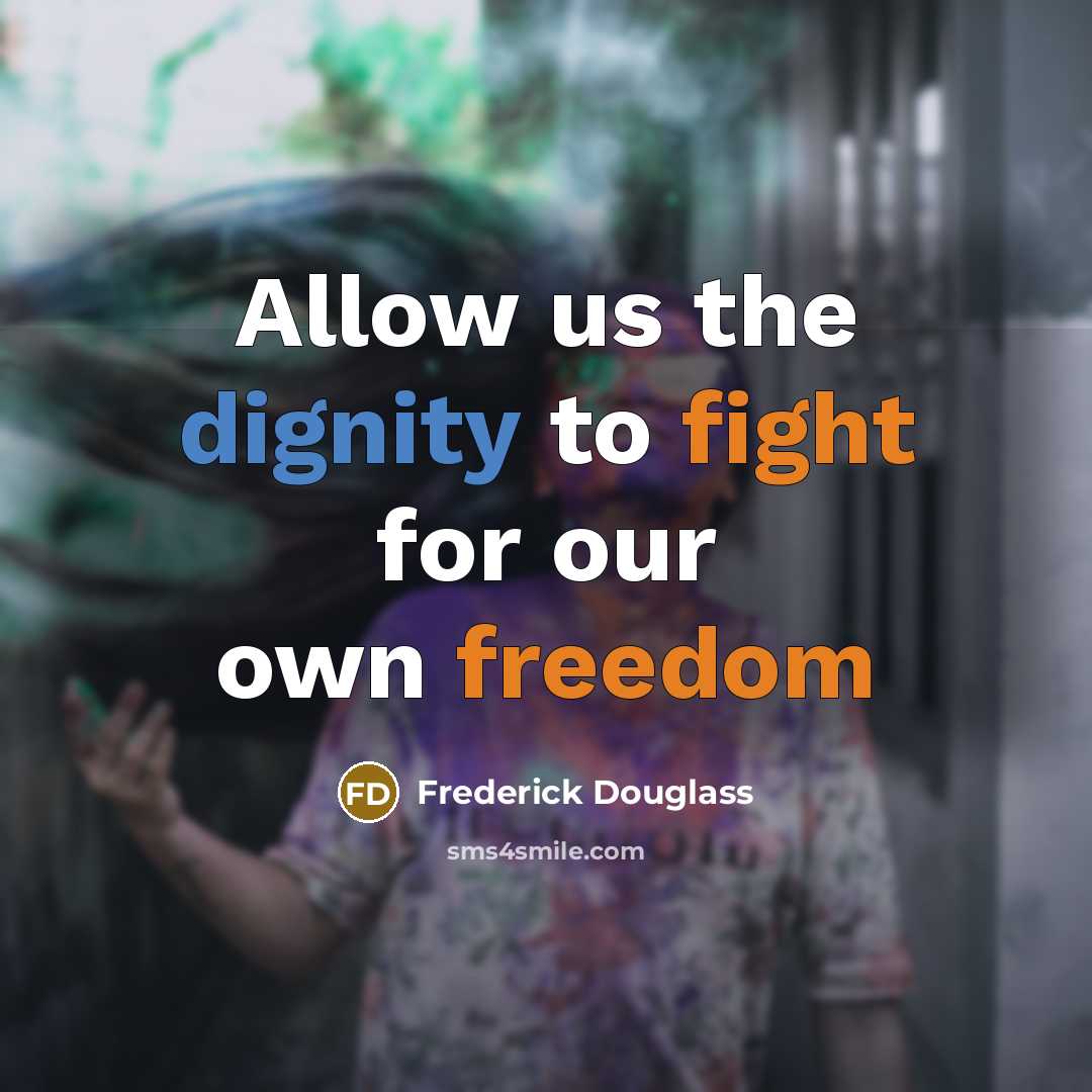 “Allow us the dignity to fight for our own freedom” quote by Frederick Douglass