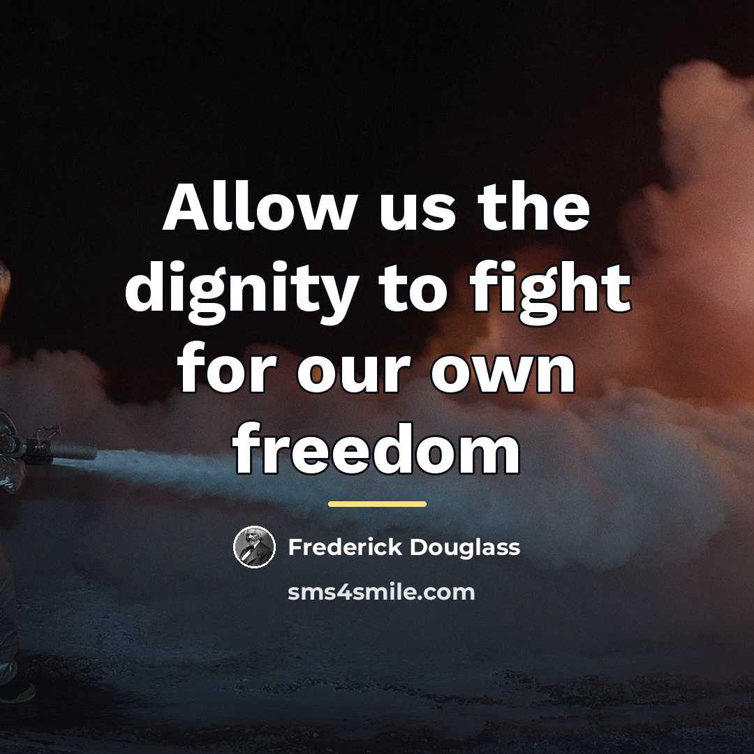 “Allow us the dignity to fight for our own freedom…” quote by Frederick Douglass