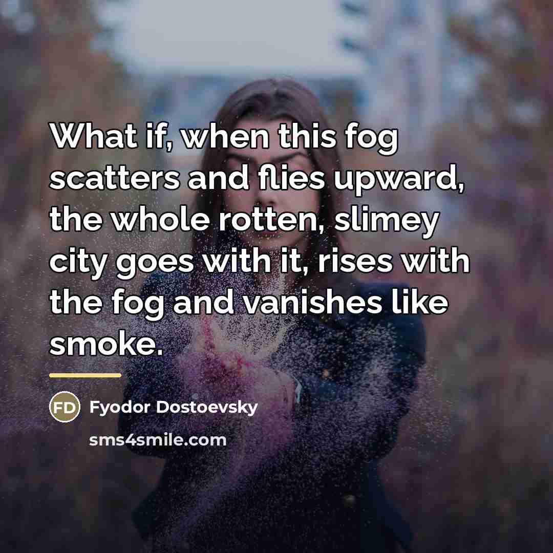 “What if, when this fog scatters and flies upward, the…” quote by Fyodor Dostoevsky
