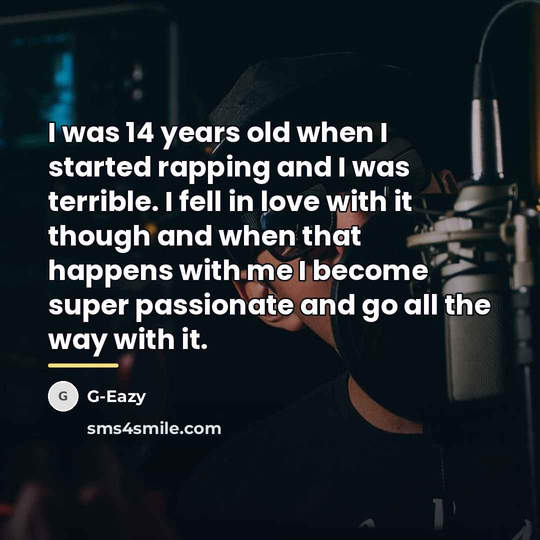“I was 14 years old when I started rapping and…” quote by G-Eazy