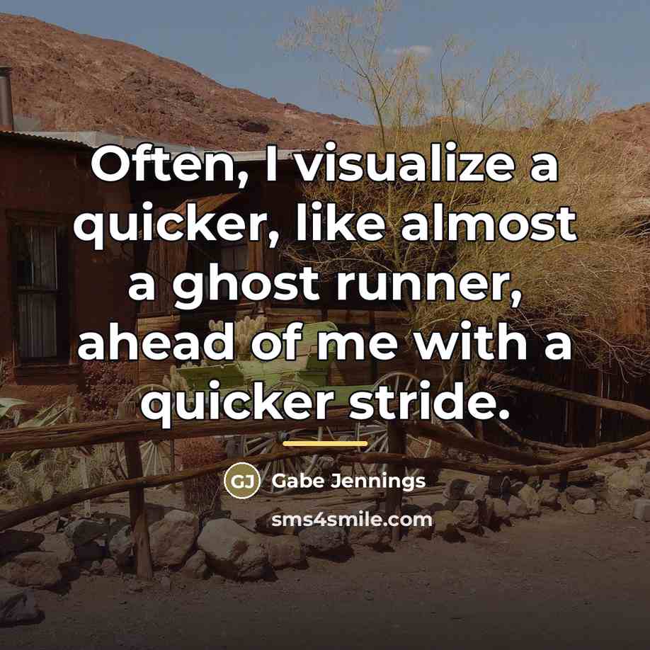 “Often, I visualize a quicker, like almost a ghost runner,…” quote by Gabe Jennings